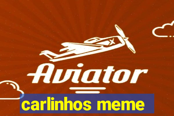 carlinhos meme